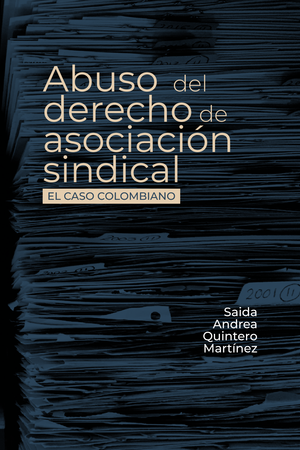 Abuso del derecho de asociación sindical: el caso colombiano
