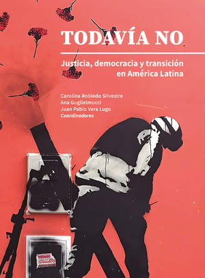 Todavía no: justicia, democracia y transición en América Latina