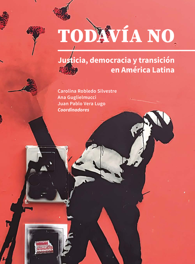 Todavía no: justicia, democracia y transición en América Latina