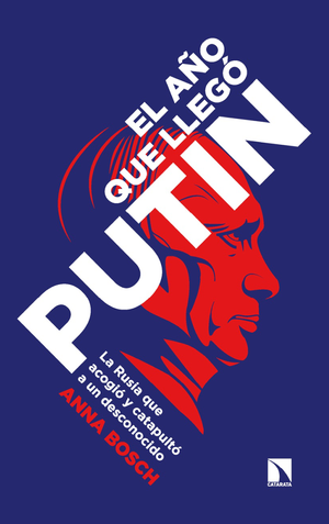 El año que llegó Putin: la Rusia que acogió y catapultó a un desconocido