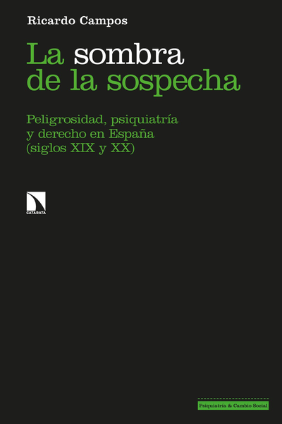 La sombra de la sospecha: peligrosidad, psiquiatría y derecho en España (siglos XIX y XX)