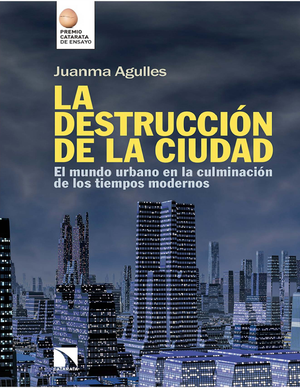 La destrucción de la ciudad: el mundo urbano en la culminación de los tiempos modernos