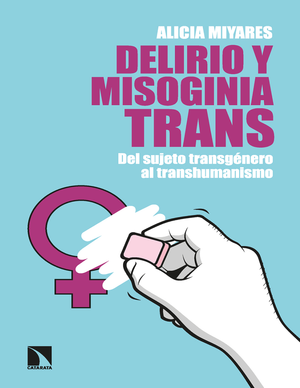 Delirio y misoginia trans: del sujeto transgénero al transhumanismo