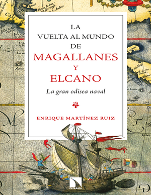 La vuelta al mundo de Magallanes y Elcano: la gran odisea naval