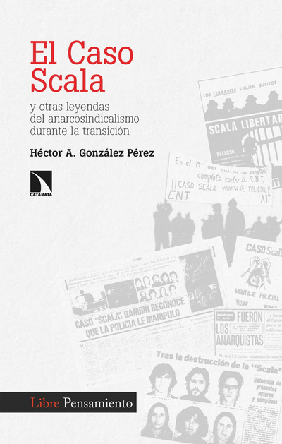 El caso Scala: y otras leyendas del anarcosindicalismo durante la transición