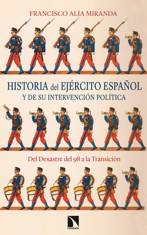 Historia del Ejército español y de su intervención política: del Desastre del 98 a la Transición