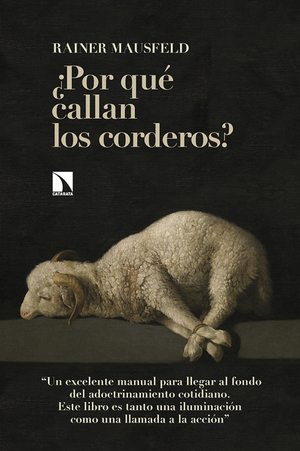 ¿Por qué callan los corderos?: cómo la democracia de élites y el neoliberalismo están destruyendo nuestra sociedad y nuestros modos de vida