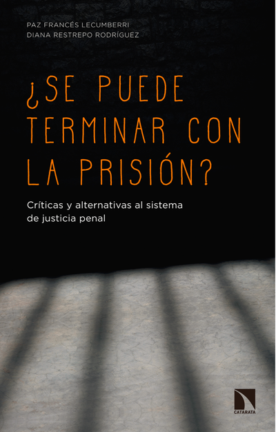 ¿Se puede terminar con la prisión?: críticas y alternativas al sistema de justicia penal