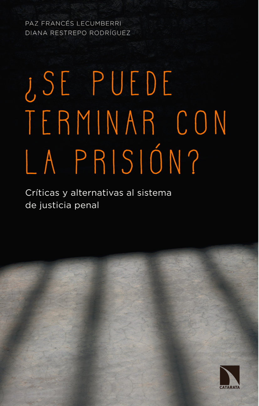 ¿Se puede terminar con la prisión?: críticas y alternativas al sistema de justicia penal