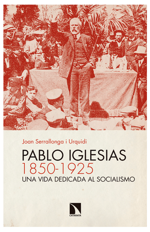 Pablo Iglesias (1850-1925): una vida dedicada al socialismo