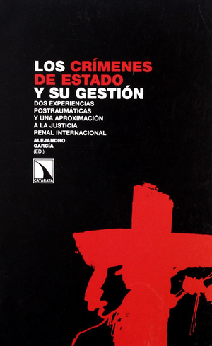 Los crímenes de estado y su gestión: dos experiencias postraumáticas y una aproximación a la justicia penal internacional