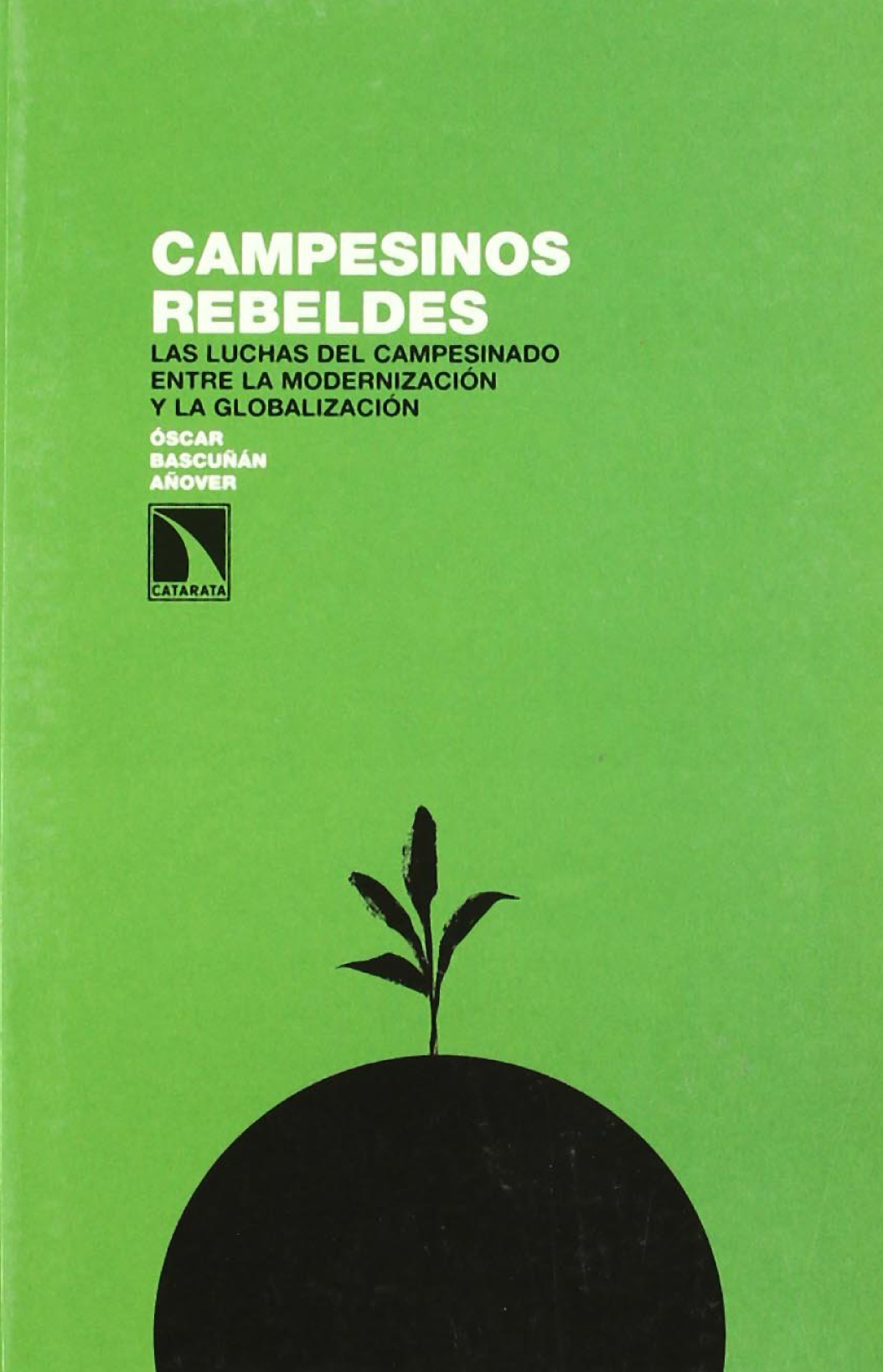 Campesinos rebeldes: las luchas del campesinado entre la modernización y la globalización