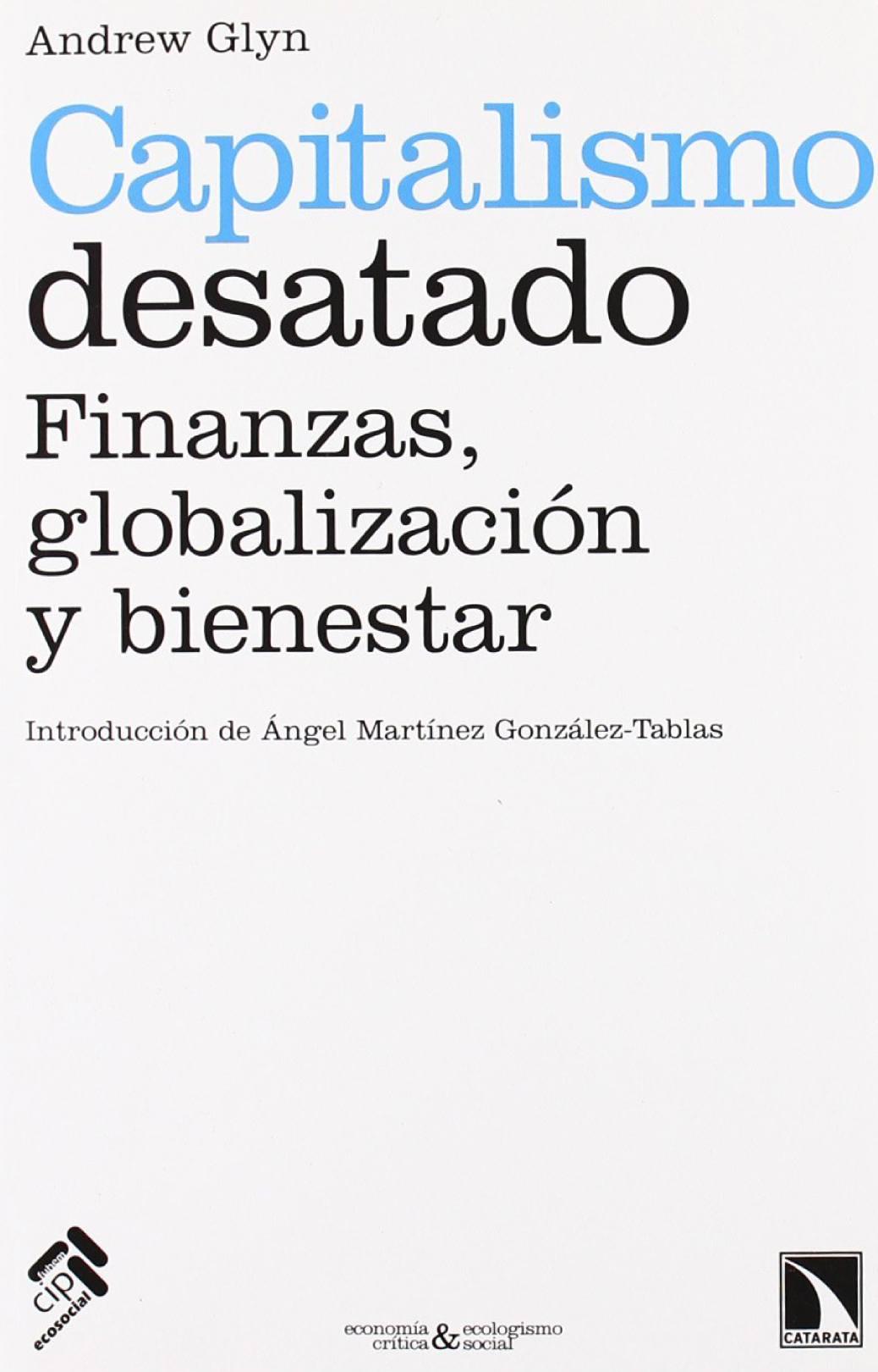 Capitalismo desatado: finanzas, globalización y bienestar
