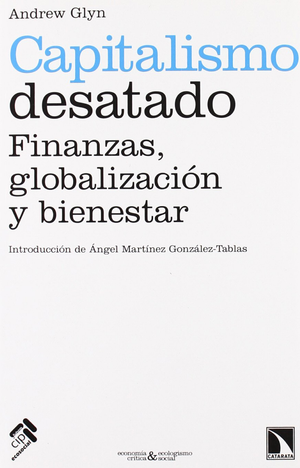 Capitalismo desatado: finanzas, globalización y bienestar