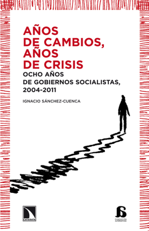 Años de cambios, años de crisis: ocho años de gobiernos socialistas, 2004-2011