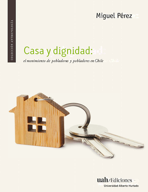 Casa y dignidad: el movimiento de pobladoras y pobladores en Chile
