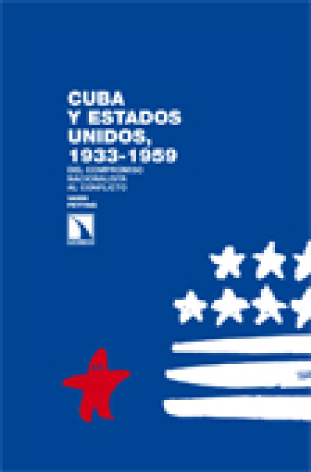 Cuba y Estados Unidos, 1933-1959: del compromiso nacionalista al conflicto