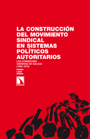 La construcción del movimiento sindical en sistemas políticos autoritarios: las comisiones obreras de Galicia (1966-1975)