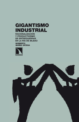 Gigantismo industrial: racionalización y productivismo de entreguerras en la ría de Bilbao