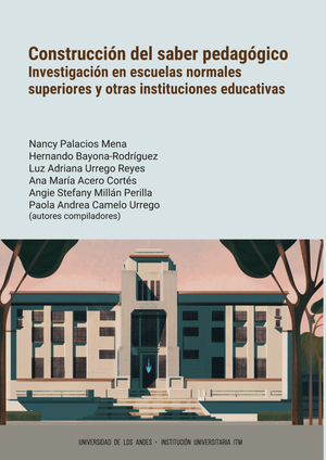 Construcción del saber pedagógico: investigación en escuelas normales superiores y otras instituciones educativas