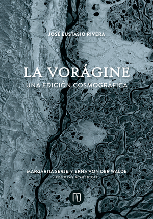 La vorágine: una edición cosmográfica