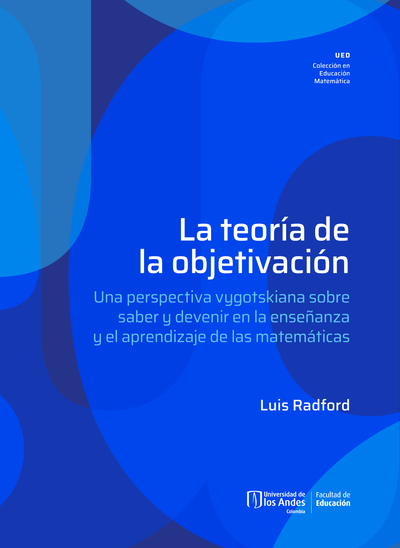 La teoría de la objetivación: una perspectiva vygotskiana sobre saber y devenir en la enseñanza y el aprendizaje de las matemáticas
