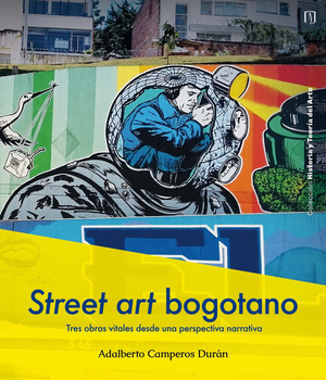 Street art bogotano: tres obras vitales desde una perspectiva narrativa