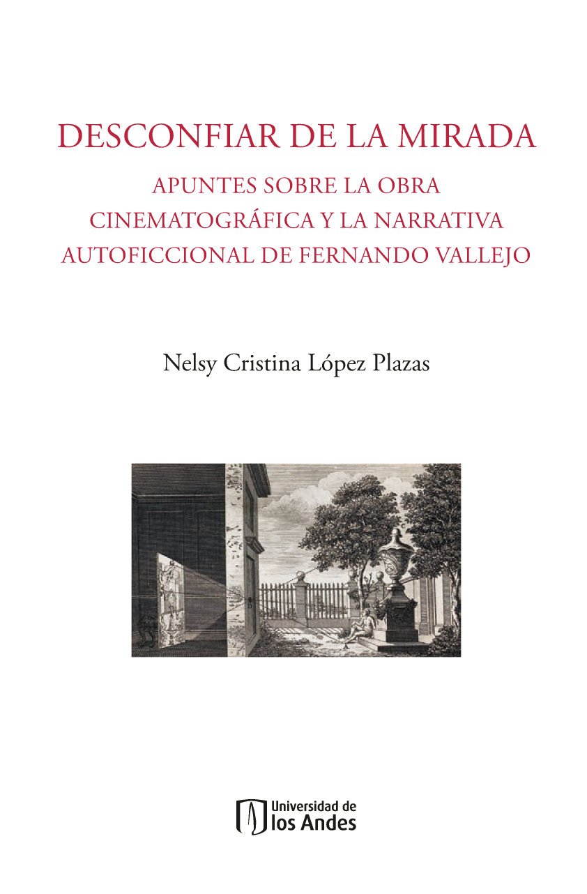 Desconfiar de la mirada: apuntes sobre la obra cinematográfica y la narrativa autoficcional de Fernando Vallejo