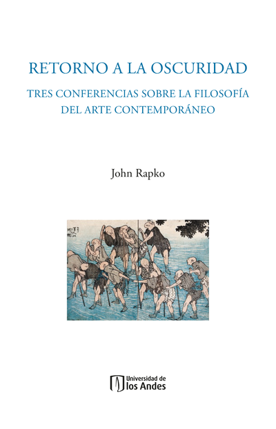 Retorno a la oscuridad: tres conferencias sobre la filosofía del arte contemporáneo