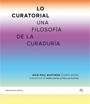 Lo curatorial: una filosofía de la curaduría