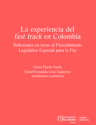 La experiencia del fast track en Colombia: reflexiones en torno al Procedimiento Legislativo Especial para la Paz