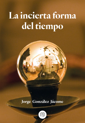 La incierta forma del tiempo: una novela