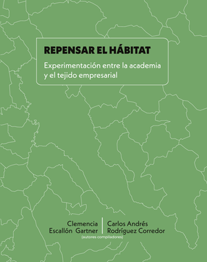 Repensar el hábitat: experimentación entre la academia y el tejido empresarial