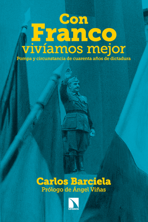 Con Franco vivíamos mejor: pompa y circunstancia de cuarenta años de dictadura