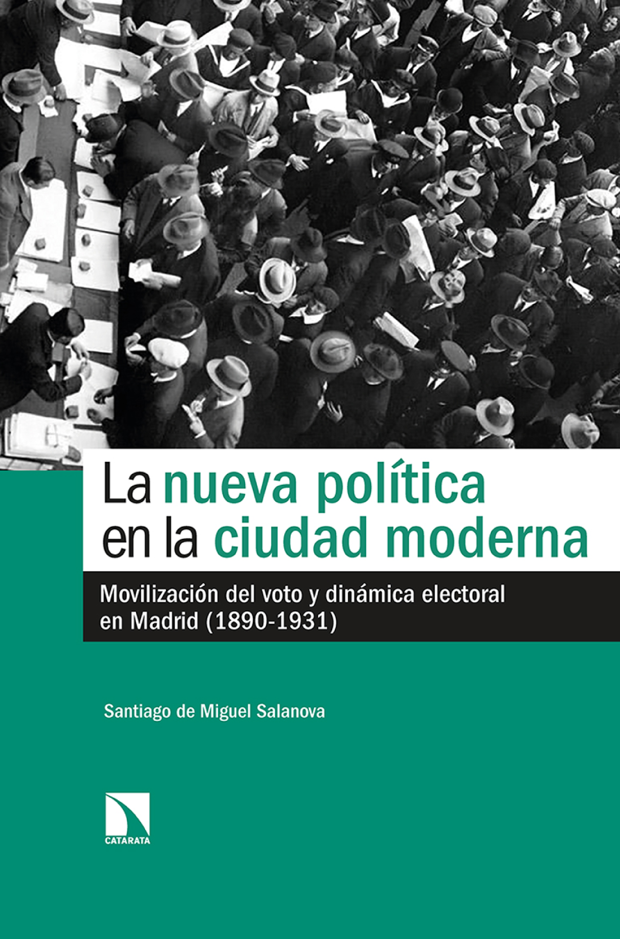 La nueva política en la ciudad moderna: movilización del voto y dinámica electoral en Madrid (1890-1931)
