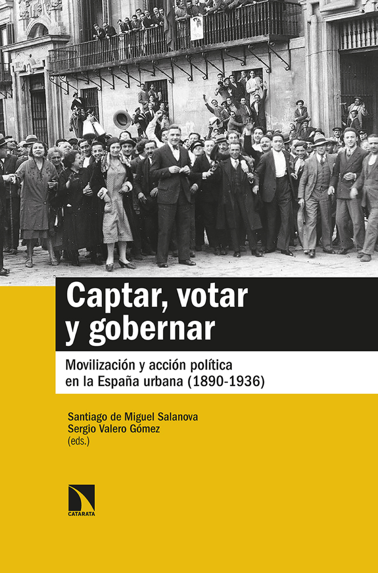 Captar, votar y gobernar: movilización y acción política en la España urbana (1890-1936)