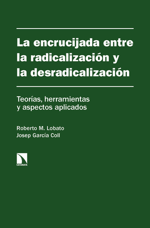 La encrucijada entre la radicalización y la desradicalización: teorías, herramientas y aspectos aplicados