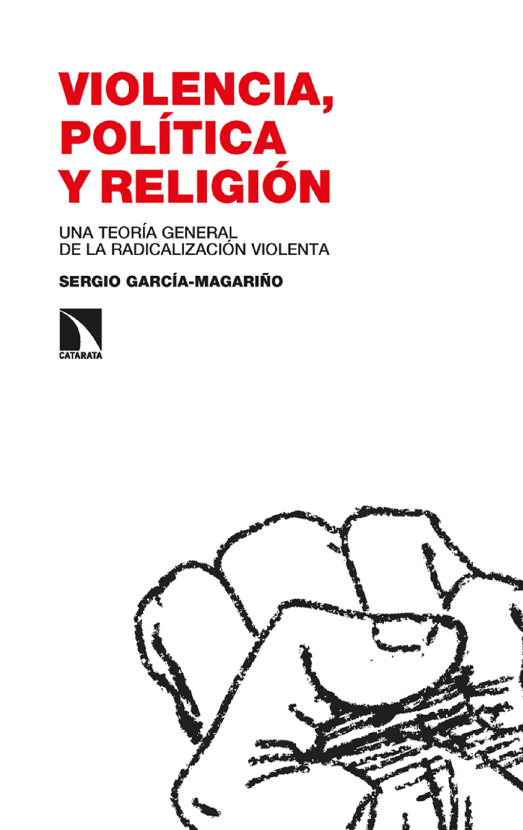 Violencia, política y religión: una teoría general de la radicalización violenta