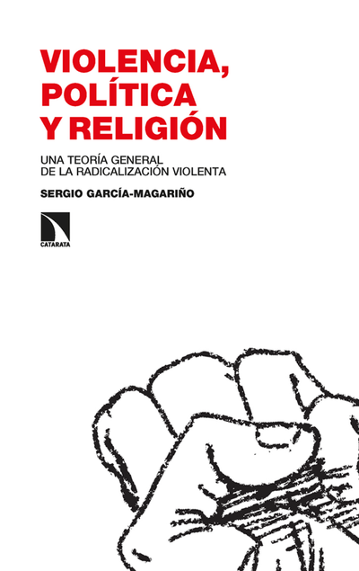 Violencia, política y religión: una teoría general de la radicalización violenta
