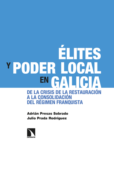 Élites y poder local en Galicia: de la crisis de la restauración a la consolidación del régimen franquista