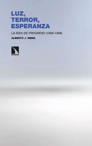 Luz, terror, esperanza: la idea de progreso (1800-1968)