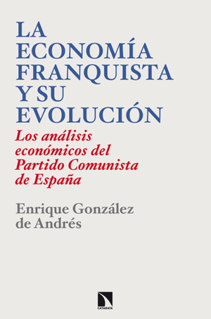 La economía franquista y su evolución (1939-1977): los análisis económicos del Partido Comunista de España