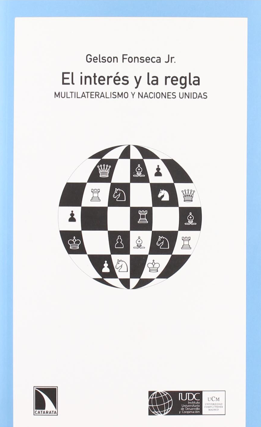 El interés y la regla: multilateralismo y Naciones Unidas