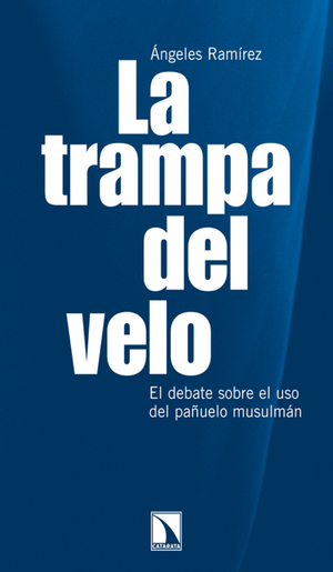 La trampa del velo: el debate sobre el uso del pañuelo musulmán