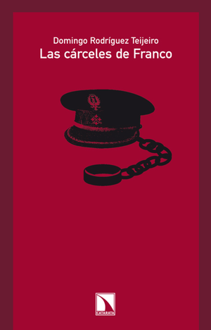 Las cárceles de Franco: configuración, evolución y función del sistema penitenciario franquista (1936-1945)