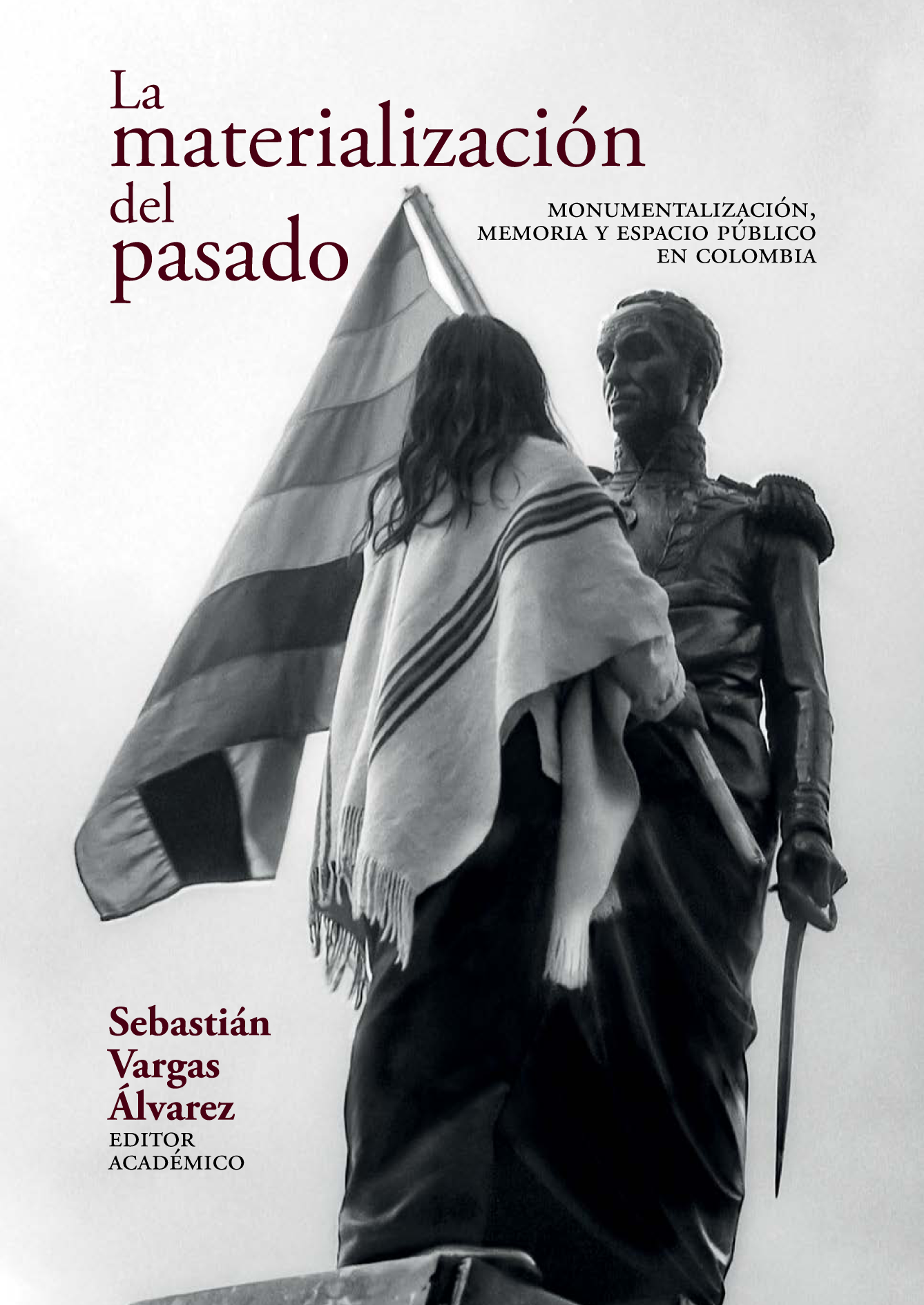 La materialización del pasado: monumentalización, memoria y espacio público en Colombia