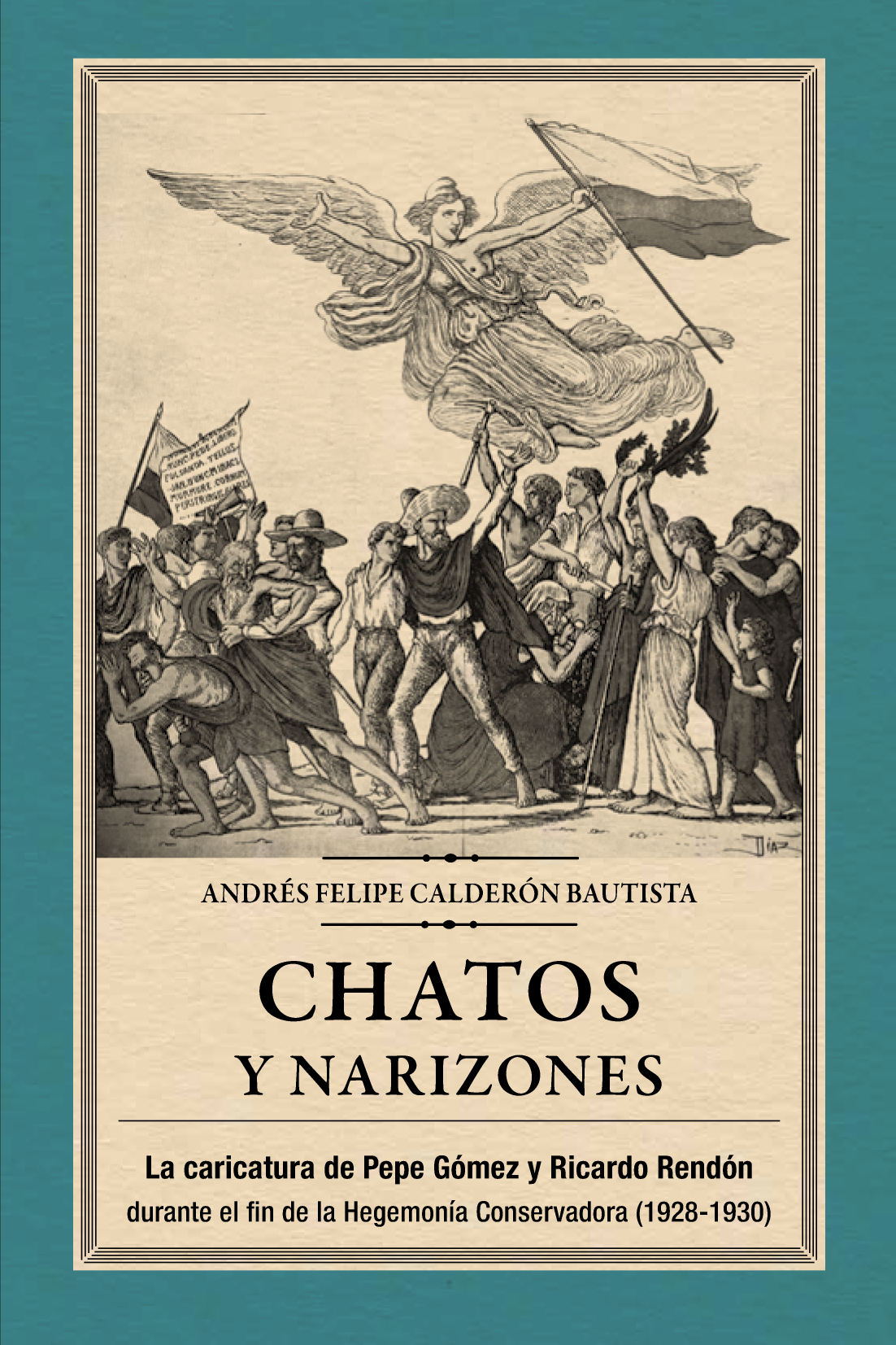 Chatos y narizones: la caricatura de Pepe Gómez y Ricardo Rendón durante el fin de la Hegemonía Conservadora, 1928-1930