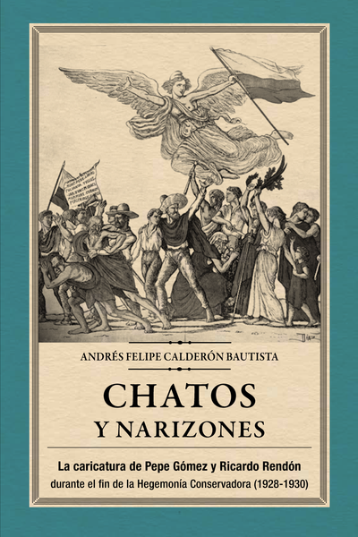 Chatos y narizones: la caricatura de Pepe Gómez y Ricardo Rendón durante el fin de la Hegemonía Conservadora, 1928-1930