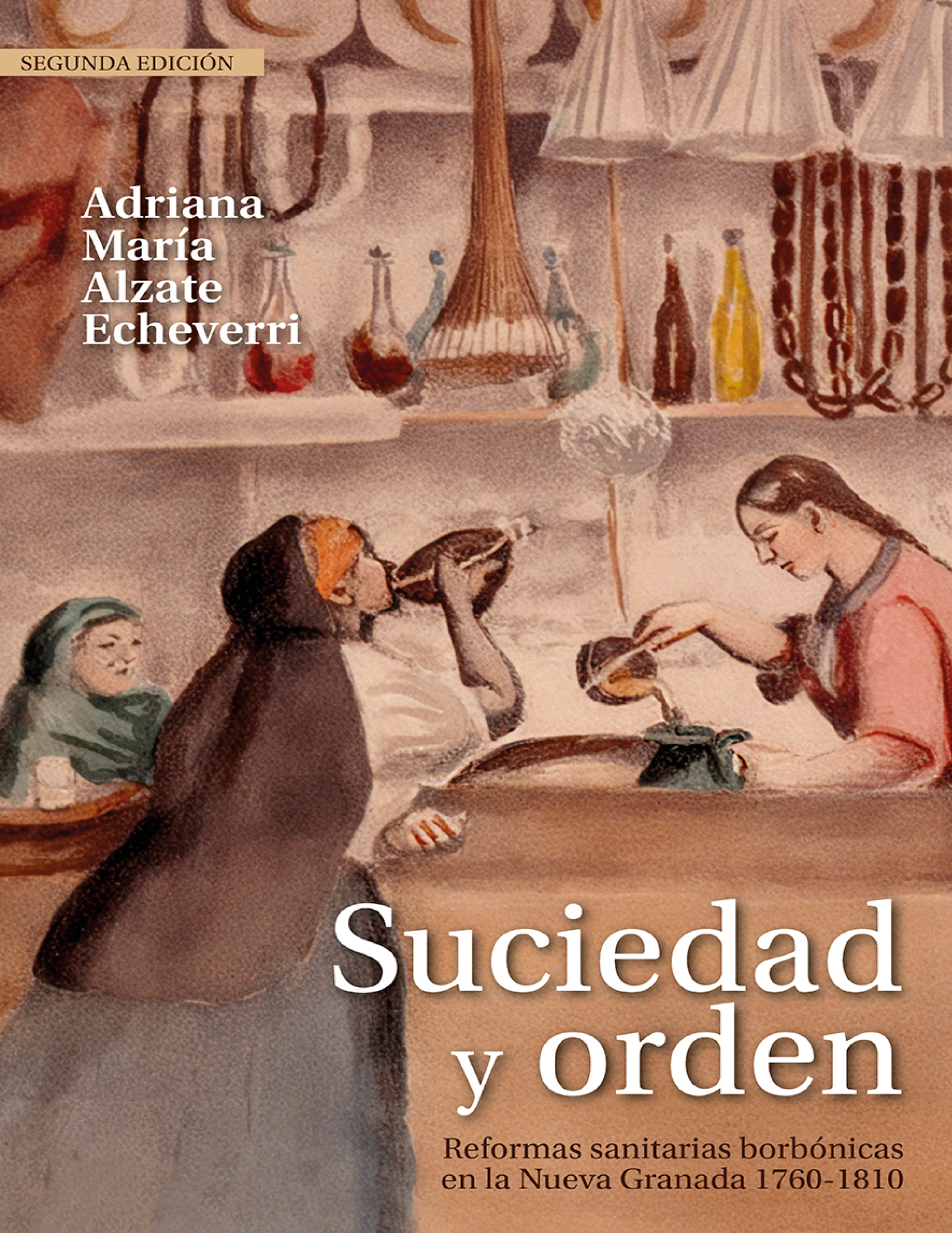 Suciedad y orden: reformas sanitarias borbónicas en la Nueva Granada, 1760-1810