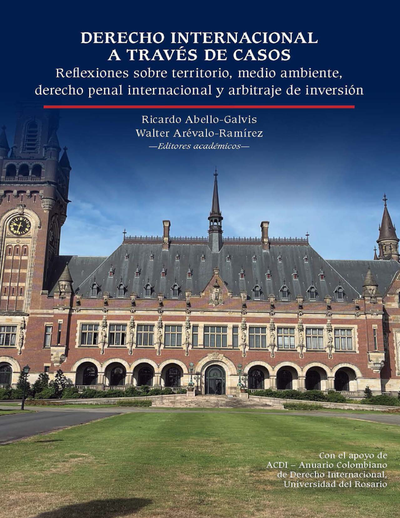 Derecho internacional a través de casos: reflexiones sobre territorio medio ambiente, Derecho Penal Internacional y arbitraje de inversión
